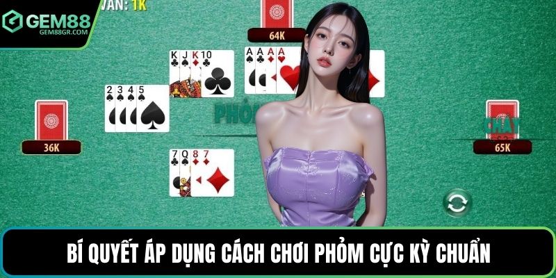 Bí quyết áp dụng cách chơi phỏm cực kỳ chuẩn