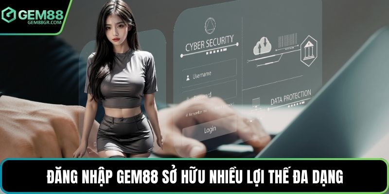Đăng nhập GEM88 sở hữu nhiều lợi thế đa dạng
