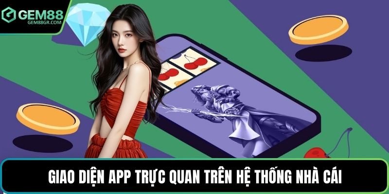 Giao diện app trực quan trên hệ thống nhà cái