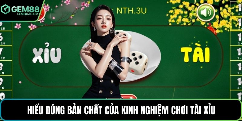 Hiểu đúng bản chất của kinh nghiệm chơi tài xỉu