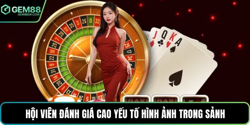 Hội viên đánh giá cao yếu tố hình ảnh trong sảnh