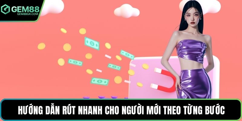 Hướng dẫn rút nhanh cho người mới theo từng bước