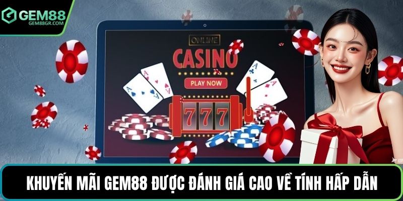 Khuyến mãi GEM88 được đánh giá cao về tính hấp dẫn
