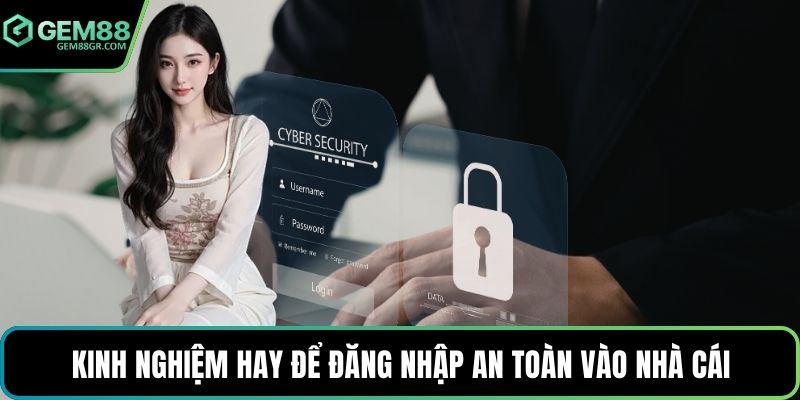 Kinh nghiệm hay để đăng nhập an toàn vào nhà cái