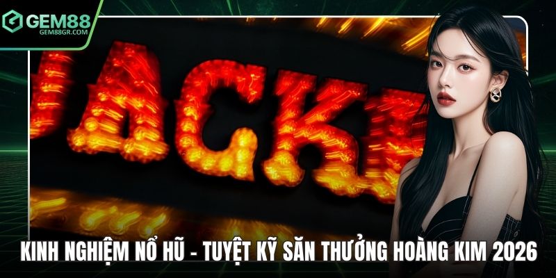 Kinh nghiệm nổ hũ