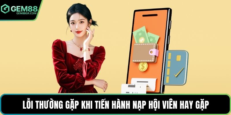 Lỗi thường gặp khi tiến hành nạp hội viên hay gặp