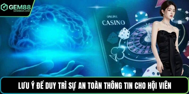 Lưu ý để duy trì sự an toàn thông tin cho hội viên