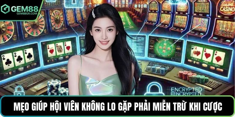 Mẹo giúp hội viên không lo gặp phải miễn trừ khi cược