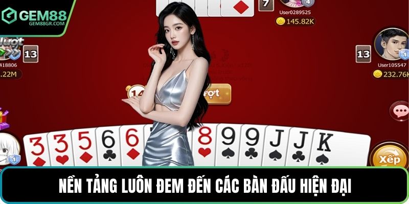 Nền tảng luôn đem đến các bàn đấu hiện đại