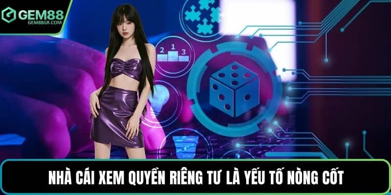 Nhà cái xem quyền riêng tư là yếu tố nòng cốt