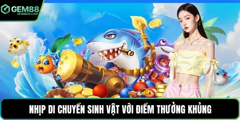 Nhịp di chuyển sinh vật với điểm thưởng khủng