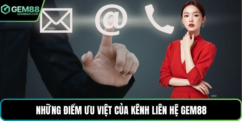 Những điểm ưu việt của kênh liên hệ GEM88