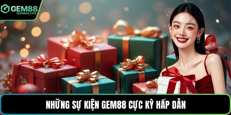 Những sự kiện GEM88 cực kỳ hấp dẫn