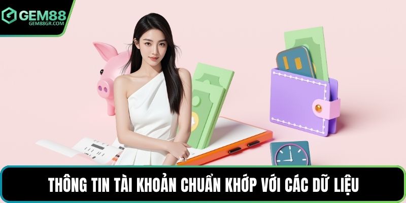 Thông tin tài khoản chuẩn khớp với các dữ liệu