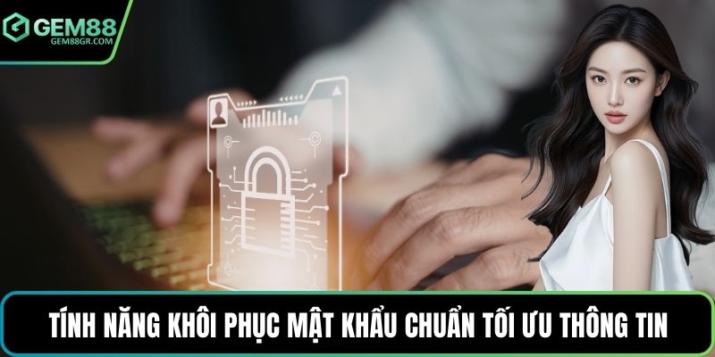 Tính năng khôi phục mật khẩu chuẩn tối ưu thông tin