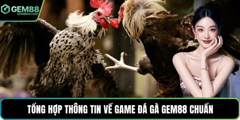 Tổng hợp thông tin về game đá gà GEM88 chuẩn