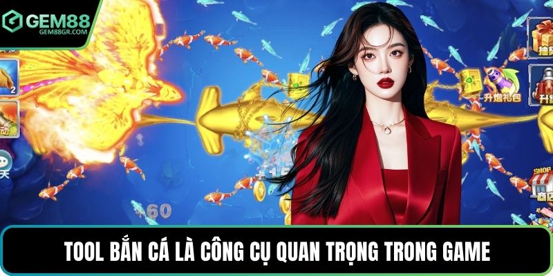 Tool bắn cá là công cụ quan trọng trong game