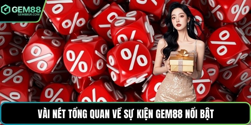 Vài nét tổng quan về sự kiện GEM88 nổi bật