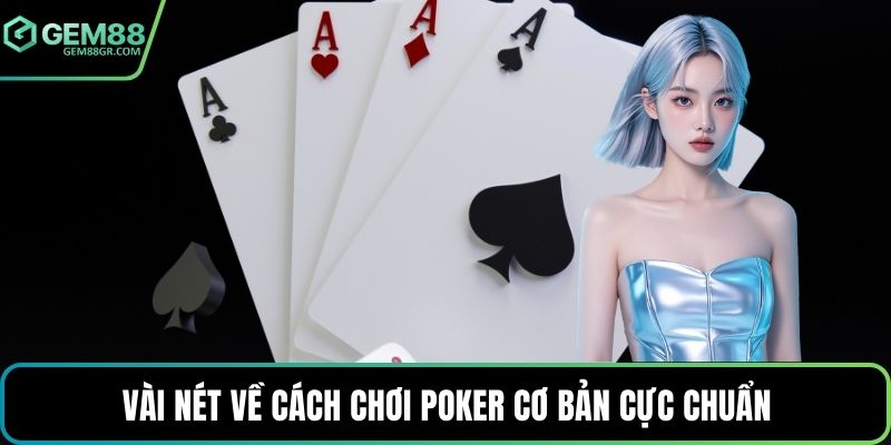 Vài nét về cách chơi poker cơ bản cực chuẩn