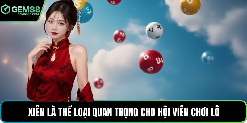 Xiên là thể loại quan trọng cho hội viên chơi lô